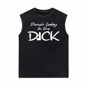 Punch Today In The Dick Vintage Washed Vest Top